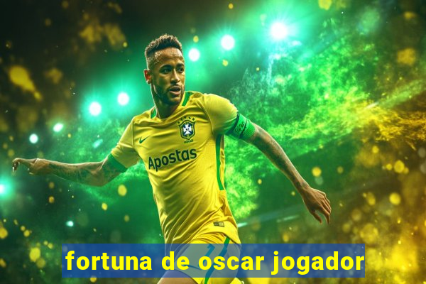 fortuna de oscar jogador